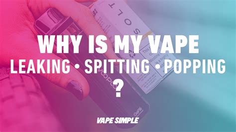 why is my vape leaking|Tank Leaking and Spitting: How to Fix Your Vape